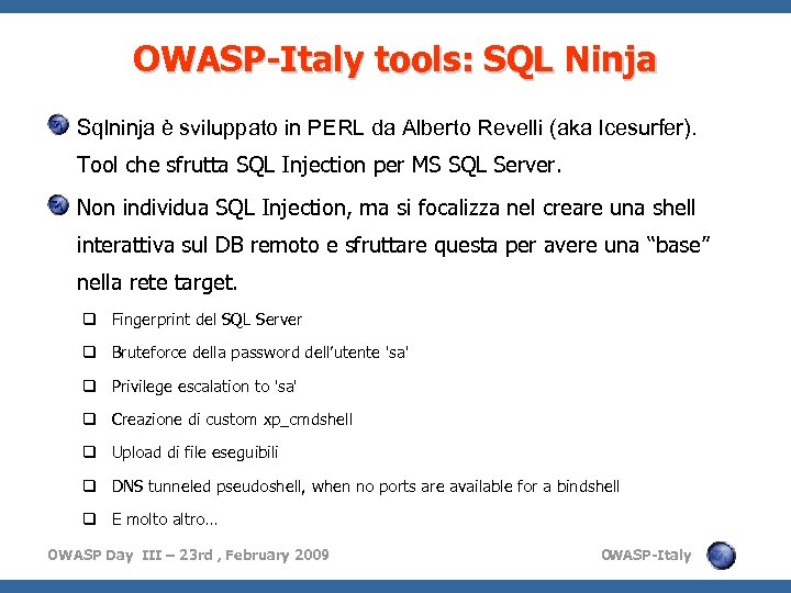 OWASP-Italy tools: SQL Ninja Sqlninja è sviluppato in PERL da Alberto Revelli (aka Icesurfer).