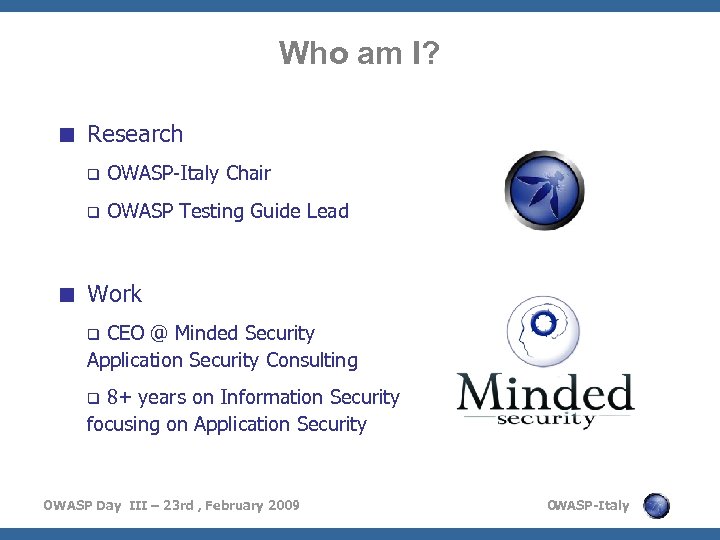 Who am I? < Research q OWASP-Italy Chair q OWASP Testing Guide Lead <
