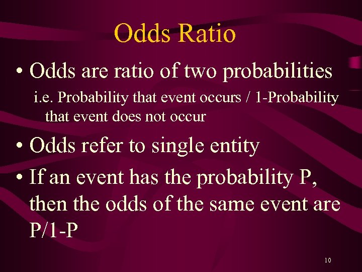 Odds Ratio • Odds are ratio of two probabilities i. e. Probability that event