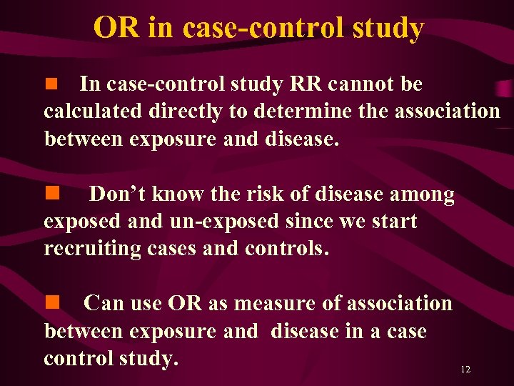 OR in case-control study In case-control study RR cannot be calculated directly to determine