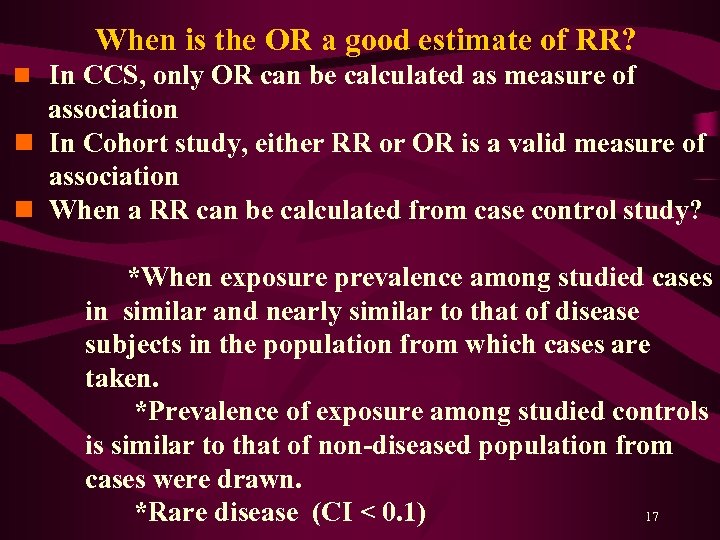 When is the OR a good estimate of RR? n In CCS, only OR