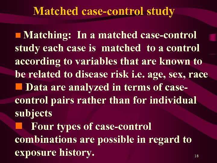 Matched case-control study n Matching: In a matched case-control study each case is matched