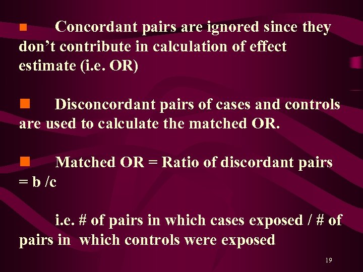 Concordant pairs are ignored since they don’t contribute in calculation of effect estimate (i.