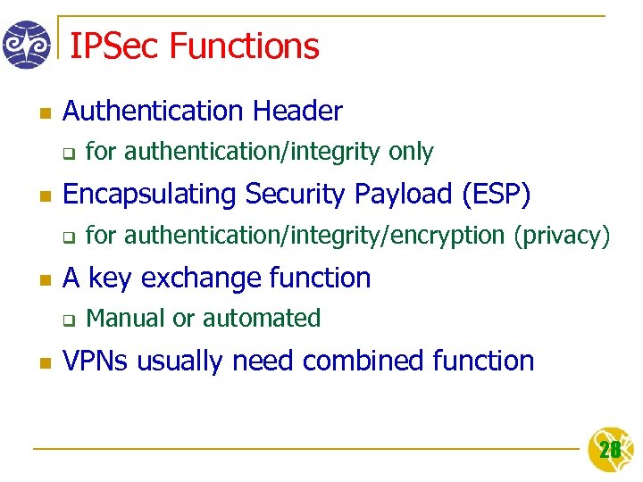 IPSec Functions n Authentication Header q n Encapsulating Security Payload (ESP) q n for