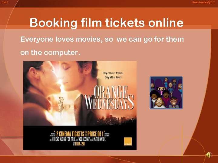 3 of 7 Peter Loader @ TLT Booking film tickets online Everyone loves movies,