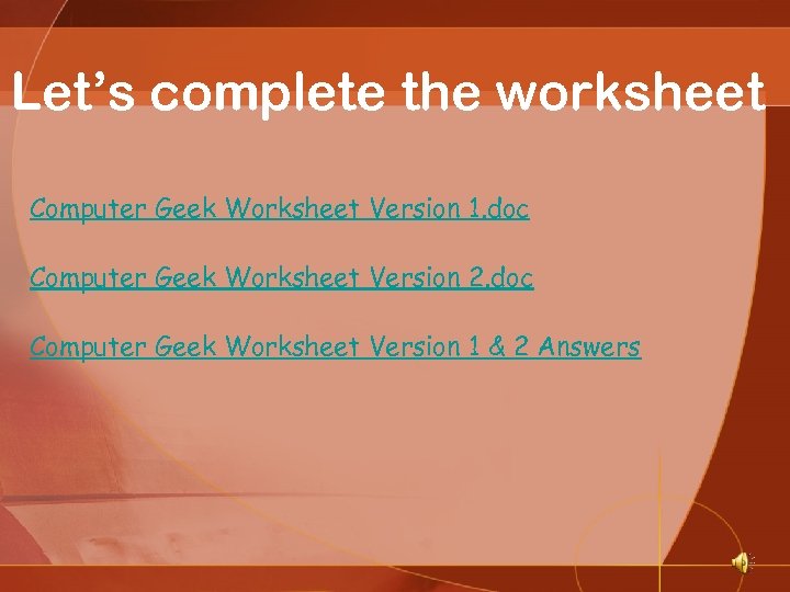 Let’s complete the worksheet Computer Geek Worksheet Version 1. doc Computer Geek Worksheet Version