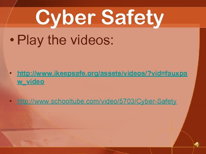 Cyber Safety • Play the videos: • http: //www. ikeepsafe. org/assets/videos/? vid=fauxpa w_video •