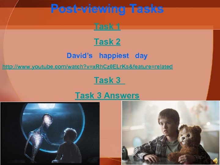 Post-viewing Tasks Task 1 Task 2 David’s happiest day http: //www. youtube. com/watch? v=x.