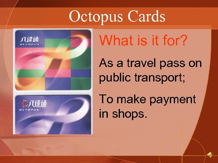 Octopus Cards What is it for? As a travel pass on public transport; To