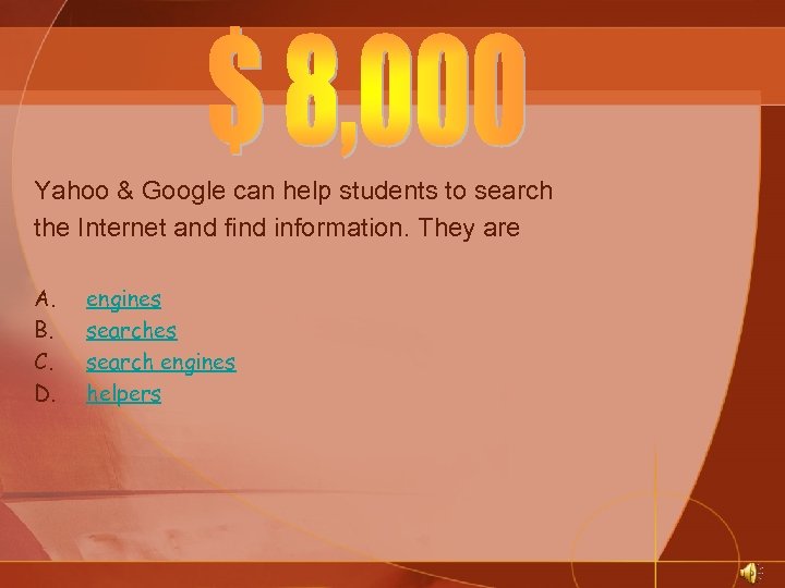 Yahoo & Google can help students to search the Internet and find information. They