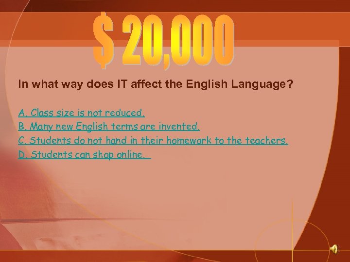 In what way does IT affect the English Language? A. Class size is not