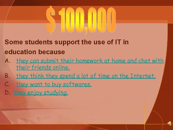 Some students support the use of IT in education because A. they can submit