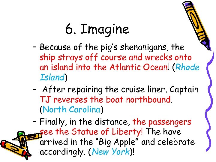 6. Imagine – Because of the pig’s shenanigans, the ship strays off course and