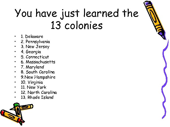 You have just learned the 13 colonies • • • • 1. Delaware 2.