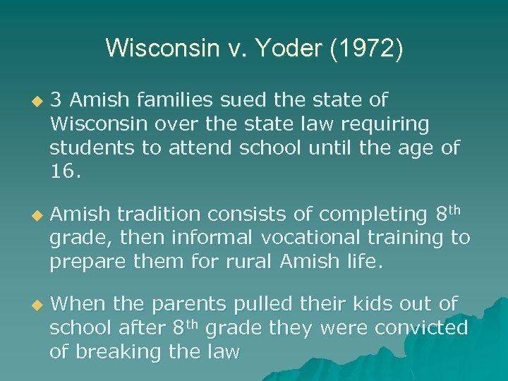 Wisconsin v. Yoder (1972) u u u 3 Amish families sued the state of