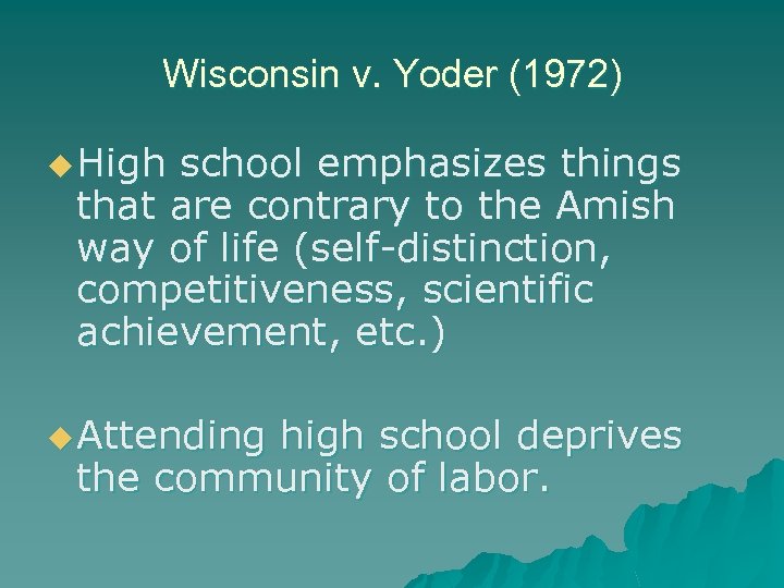 Wisconsin v. Yoder (1972) u High school emphasizes things that are contrary to the