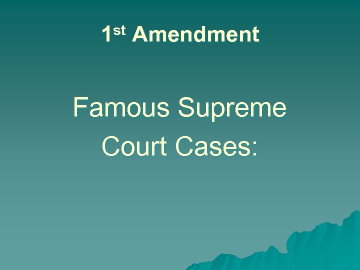 1 st Amendment Famous Supreme Court Cases: 