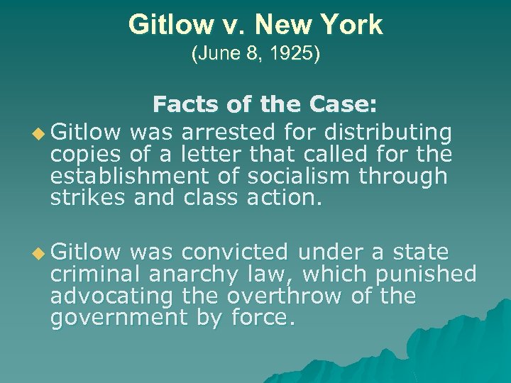 Gitlow v. New York (June 8, 1925) Facts of the Case: u Gitlow was