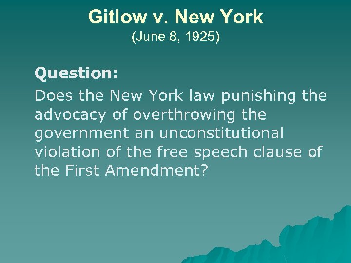 Gitlow v. New York (June 8, 1925) Question: Does the New York law punishing
