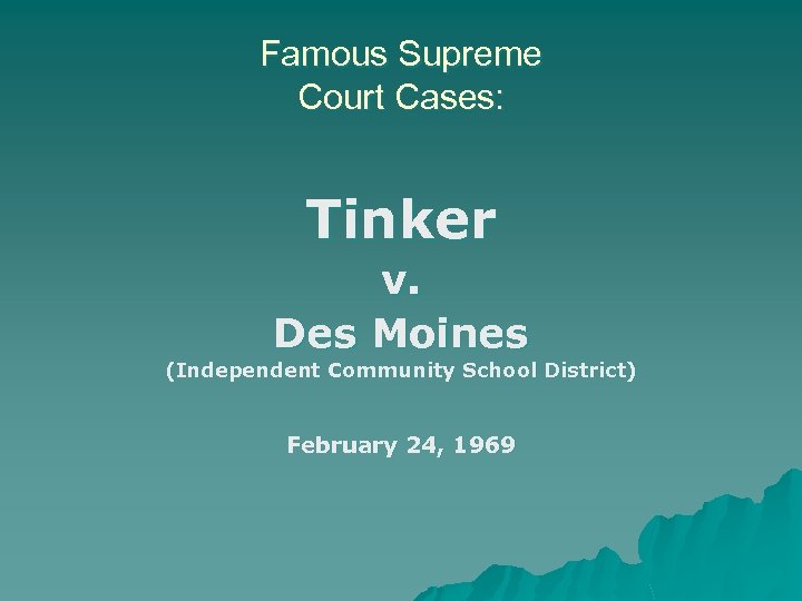 Famous Supreme Court Cases: Tinker v. Des Moines (Independent Community School District) February 24,