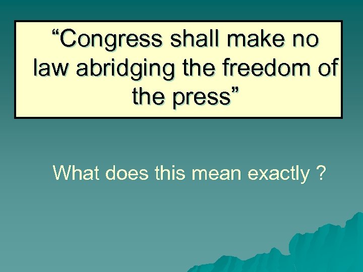 “Congress shall make no law abridging the freedom of the press” What does this