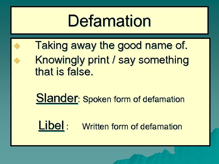 Defamation u u Taking away the good name of. Knowingly print / say something