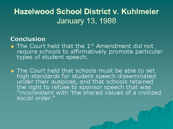 Hazelwood School District v. Kuhlmeier January 13, 1988 Conclusion u The Court held that