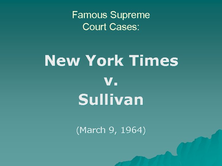 Famous Supreme Court Cases: New York Times v. Sullivan (March 9, 1964) 