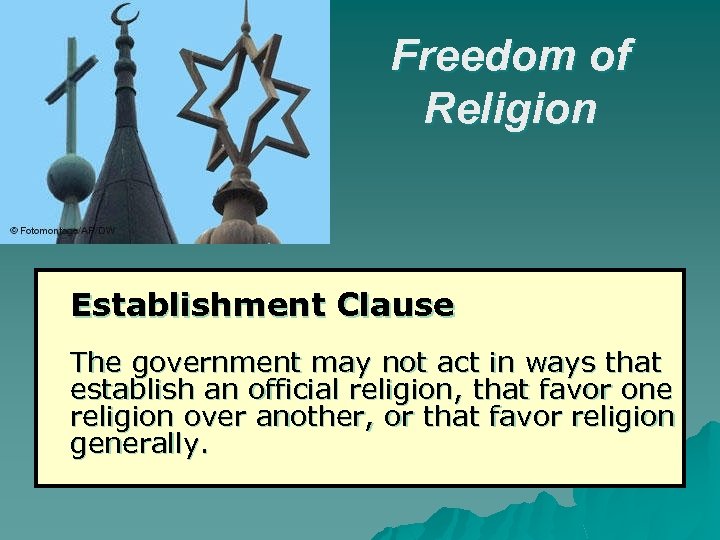 Freedom of Religion Establishment Clause The government may not act in ways that establish