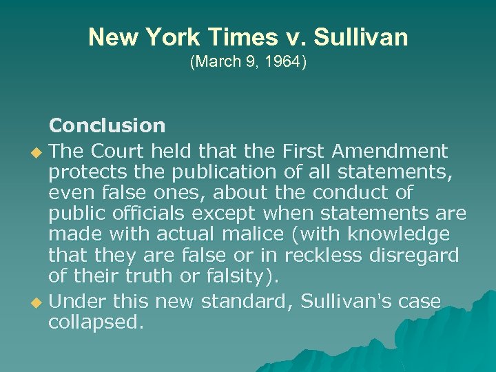 New York Times v. Sullivan (March 9, 1964) Conclusion u The Court held that