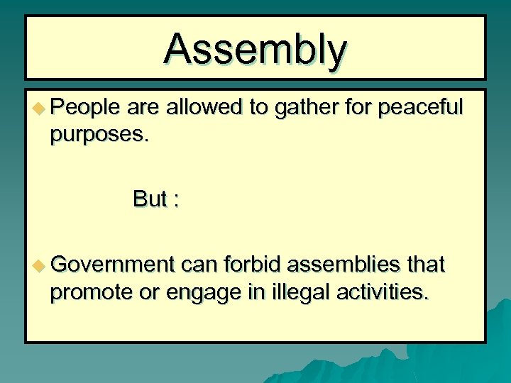 Assembly u People are allowed to gather for peaceful purposes. But : u Government