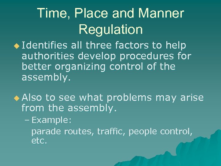 Time, Place and Manner Regulation u Identifies all three factors to help authorities develop