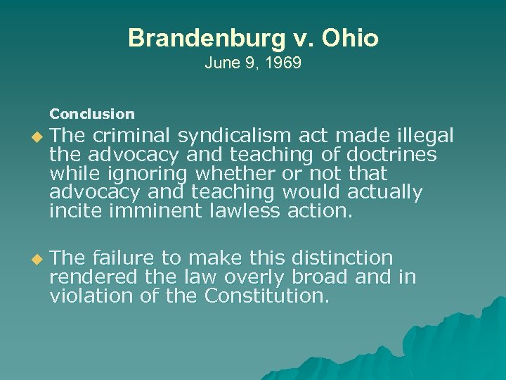 Brandenburg v. Ohio June 9, 1969 Conclusion u u The criminal syndicalism act made