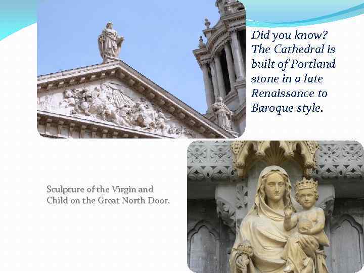 Did you know? The Cathedral is built of Portland stone in a late Renaissance