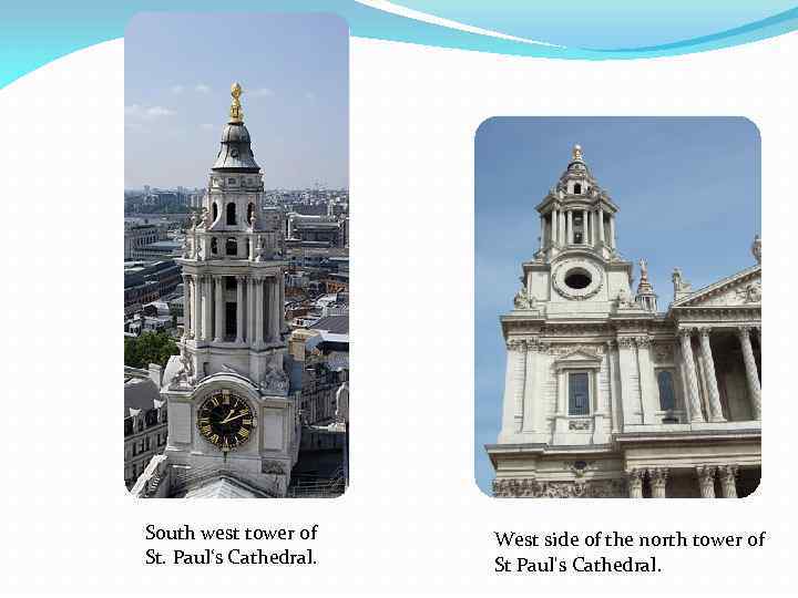 South west tower of St. Paul‘s Cathedral. West side of the north tower of