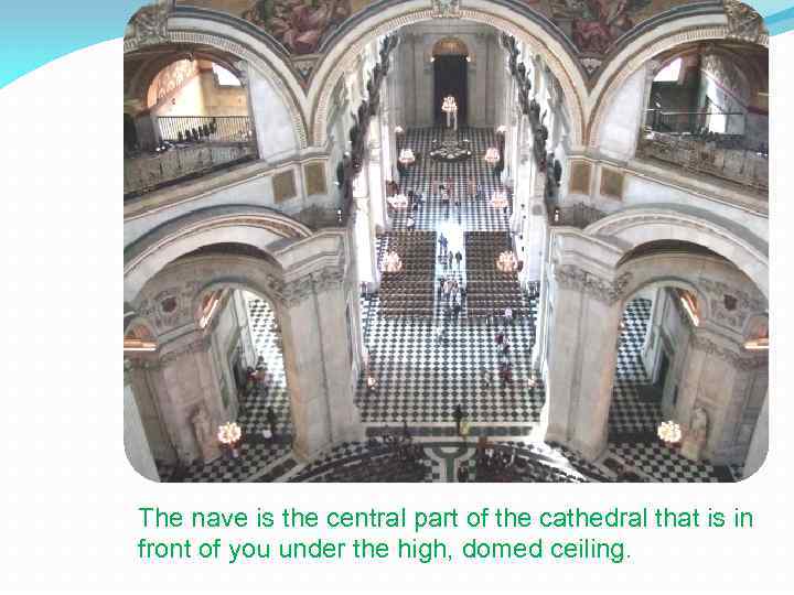 The nave is the central part of the cathedral that is in front of