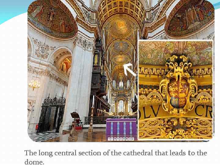 The long central section of the cathedral that leads to the dome 