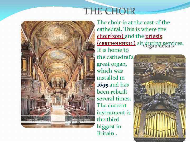 THE CHOIR The choir is at the east of the cathedral. This is where