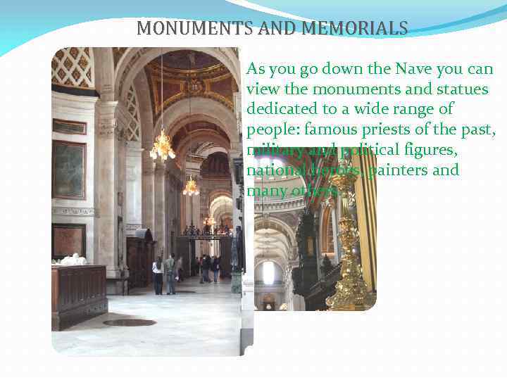MONUMENTS AND MEMORIALS As you go down the Nave you can view the monuments