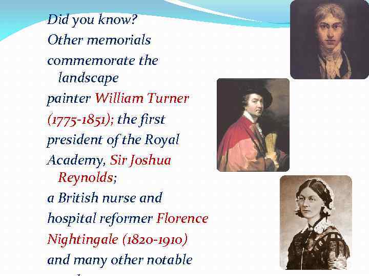 Did you know? Other memorials commemorate the landscape painter William Turner (1775 -1851); the