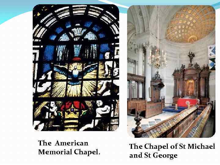 The American Memorial Chapel. The Chapel of St Michael and St George 