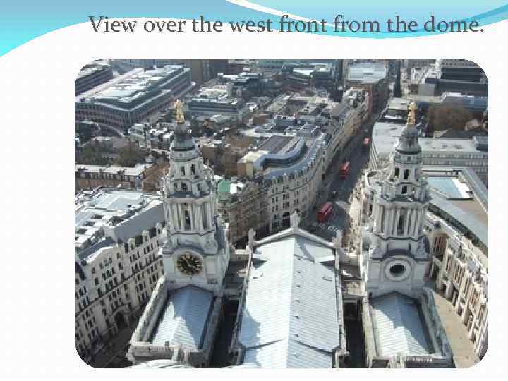 View over the west front from the dome. 