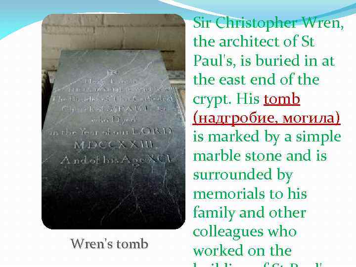 Wren's tomb Sir Christopher Wren, the architect of St Paul's, is buried in at
