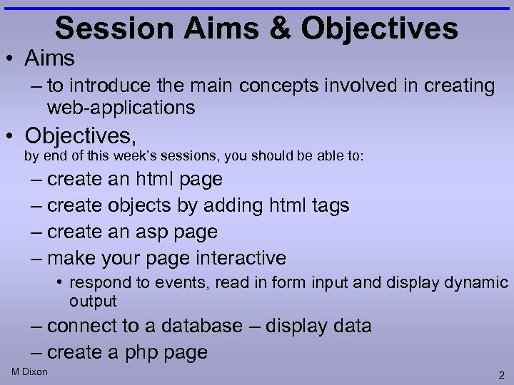 Session Aims & Objectives • Aims – to introduce the main concepts involved in
