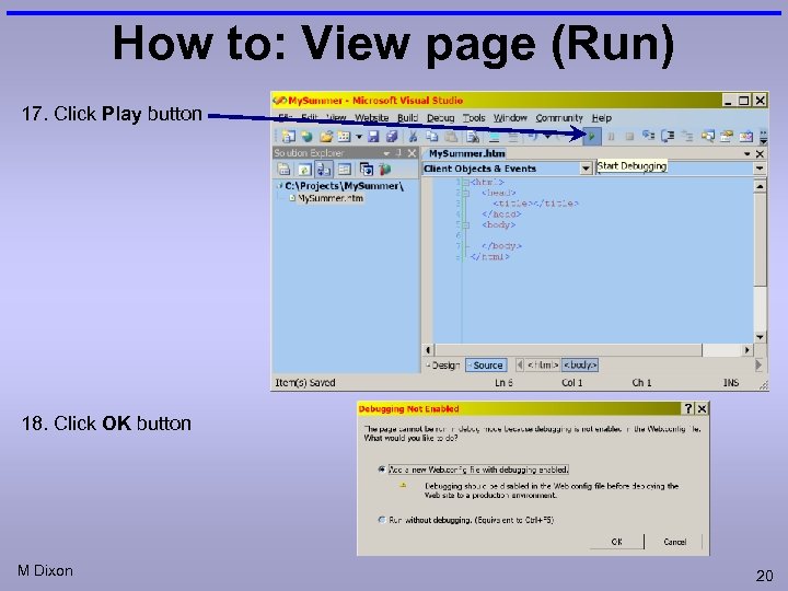 How to: View page (Run) 17. Click Play button 18. Click OK button M