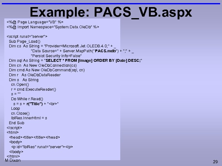 Example: PACS_VB. aspx <%@ Page Language="VB" %> <%@ Import Namespace="System. Data. Ole. Db" %>