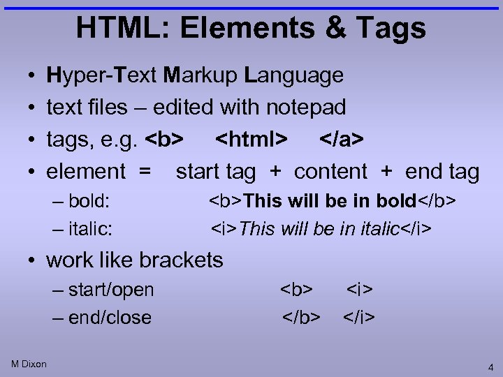 HTML: Elements & Tags • • Hyper-Text Markup Language text files – edited with