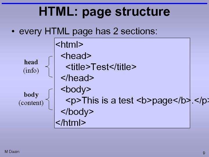 HTML: page structure • every HTML page has 2 sections: <html> <head> head <title>Test</title>