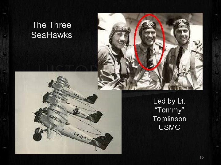 The Three Sea. Hawks Led by Lt. “Tommy” Tomlinson USMC 15 