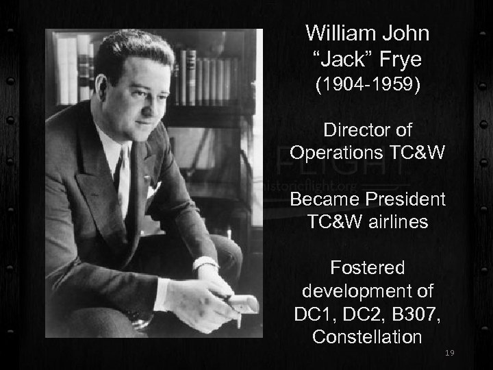 William John “Jack” Frye (1904 -1959) Director of Operations TC&W Became President TC&W airlines